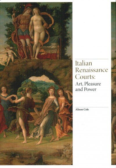 Italian Renaissance Courts: Art, Pleasure and Power hind ja info | Kunstiraamatud | kaup24.ee