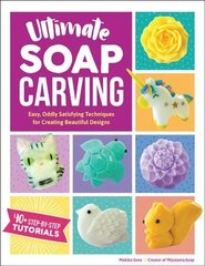 Ultimate Soap Carving: Easy, Oddly Satisfying Techniques for Creating Beautiful Designs--40plus Step-by-Step Tutorials hind ja info | Tervislik eluviis ja toitumine | kaup24.ee