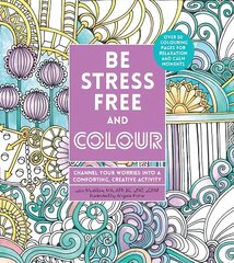 Be Stress-Free and Colour: Channel Your Worries into a Comforting, Creative Activity hind ja info | Tervislik eluviis ja toitumine | kaup24.ee