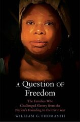 A Question of Freedom: The Families Who Challenged Slavery from the Nations Founding to the Civil War hind ja info | Ajalooraamatud | kaup24.ee