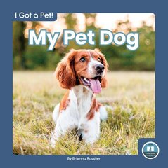 I Got a Pet! My Pet Dog цена и информация | Книги для подростков и молодежи | kaup24.ee