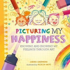 All the Colours of Me: Picturing My Happiness: Knowing and showing my feelings through art hind ja info | Noortekirjandus | kaup24.ee