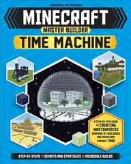 Minecraft Master Builder: Time Machine: A Step-by-step Guide to Building the World's Most Famous Buildings through Time, Packed With Amazing Historical Facts to Inspire You! hind ja info | Noortekirjandus | kaup24.ee