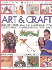 Art and Craft: Discover the Things People Made and the Games They Played Around the World, with 25 Great Step-by-step Projects hind ja info | Noortekirjandus | kaup24.ee