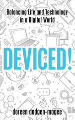 Deviced!: Balancing Life and Technology in a Digital World hind ja info | Ühiskonnateemalised raamatud | kaup24.ee