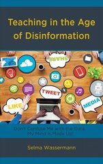 Teaching in the Age of Disinformation: Dont Confuse Me with the Data, My Mind Is Made Up! цена и информация | Книги по социальным наукам | kaup24.ee