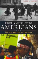 From Immigrants to Americans: The Rise and Fall of Fitting In hind ja info | Ühiskonnateemalised raamatud | kaup24.ee