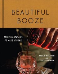 Beautiful Booze: Stylish Cocktails to Make at Home цена и информация | Книги рецептов | kaup24.ee