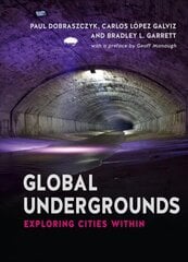 Global Undergrounds: Exploring Cities Within hind ja info | Ühiskonnateemalised raamatud | kaup24.ee
