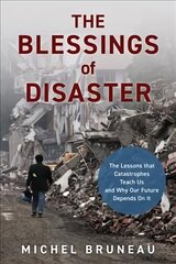 Blessings of Disaster: The Lessons That Catastrophes Teach Us and Why Our Future Depends on It hind ja info | Ühiskonnateemalised raamatud | kaup24.ee