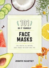 101 DIY Face Masks: Fun, Healthy, All-Natural Sheet Masks for Every Skin Type hind ja info | Eneseabiraamatud | kaup24.ee