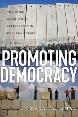 Promoting Democracy: The Force of Political Settlements in Uncertain Times hind ja info | Ühiskonnateemalised raamatud | kaup24.ee