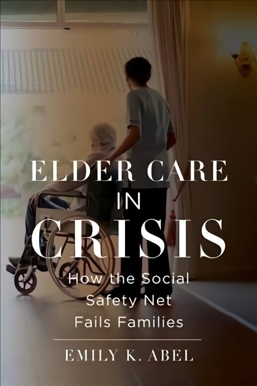Elder Care in Crisis: How the Social Safety Net Fails Families hind ja info | Ühiskonnateemalised raamatud | kaup24.ee