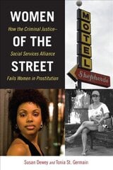 Women of the Street: How the Criminal Justice-Social Services Alliance Fails Women in Prostitution hind ja info | Ühiskonnateemalised raamatud | kaup24.ee