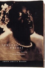 Sensual Excess: Queer Femininity and Brown Jouissance hind ja info | Kunstiraamatud | kaup24.ee