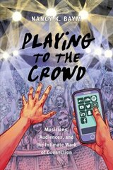 Playing to the Crowd: Musicians, Audiences, and the Intimate Work of Connection цена и информация | Книги об искусстве | kaup24.ee