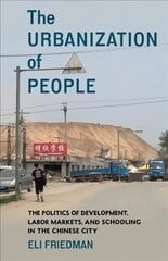 The Urbanization of People: The Politics of Development, Labor Markets, and Schooling in the Chinese City hind ja info | Ühiskonnateemalised raamatud | kaup24.ee
