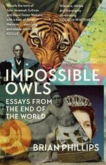 Impossible Owls: Essays from the Ends of the World цена и информация | Поэзия | kaup24.ee