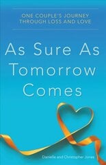 As Sure as Tomorrow Comes: One Couple's Journey through Loss and Love цена и информация | Самоучители | kaup24.ee