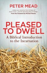 Pleased to Dwell: A Biblical Introduction to the Incarnation hind ja info | Usukirjandus, religioossed raamatud | kaup24.ee