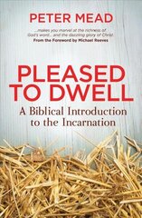 Pleased to Dwell: A Biblical Introduction to the Incarnation Revised ed. цена и информация | Духовная литература | kaup24.ee