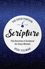 Good Portion Scripture: Delighting in the Doctrine of Scripture цена и информация | Духовная литература | kaup24.ee