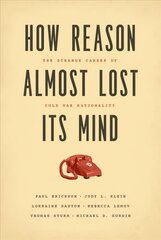 How Reason Almost Lost Its Mind The Strange Career of Cold War Rationality цена и информация | Книги по социальным наукам | kaup24.ee