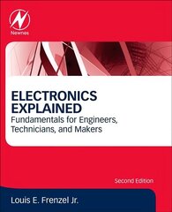 Electronics Explained: Fundamentals for Engineers, Technicians, and Makers 2nd edition hind ja info | Ühiskonnateemalised raamatud | kaup24.ee