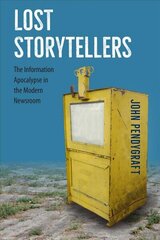 Lost Storytellers: The Information Apocalypse in the Modern Newsroom hind ja info | Ühiskonnateemalised raamatud | kaup24.ee