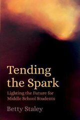 Tending the Spark: Light the Future for Middle-school Students цена и информация | Книги по социальным наукам | kaup24.ee