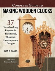 Complete Guide to Making Wood Clocks, 3rd Edition: 37 Woodworking Projects for Traditional, Shaker & Contemporary Designs 3rd edition hind ja info | Ühiskonnateemalised raamatud | kaup24.ee