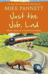 Just the Job, Lad: More Tales of a Yorkshire Bobby цена и информация | Книги по социальным наукам | kaup24.ee