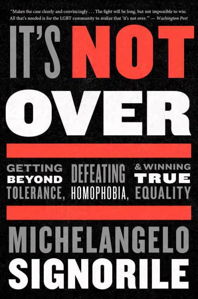It's Not Over: Getting Beyond Tolerance, Defeating Homophobia, and Winning True Equality hind ja info | Ühiskonnateemalised raamatud | kaup24.ee