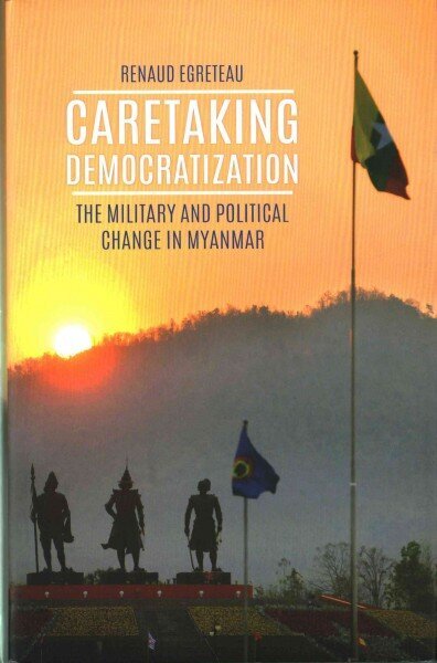 Caretaking Democratization: The Military and Political Change in Myanmar hind ja info | Ühiskonnateemalised raamatud | kaup24.ee