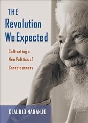 Revolution We Expected: Cultivating a New Politics of Consciousness цена и информация | Книги по социальным наукам | kaup24.ee