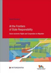 At the Frontiers of State Responsibility, 95: Socio-Economic Rights and Cooperation on Migration hind ja info | Ühiskonnateemalised raamatud | kaup24.ee