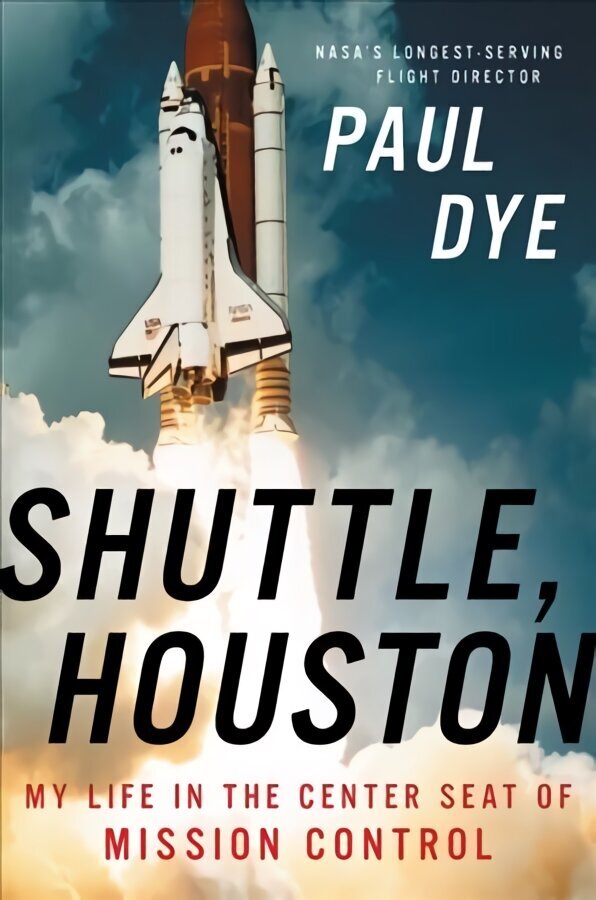 Shuttle, Houston: My Life in the Center Seat of Mission Control hind ja info | Ühiskonnateemalised raamatud | kaup24.ee