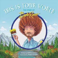 This Is Your World: The Story of Bob Ross цена и информация | Книги для подростков и молодежи | kaup24.ee