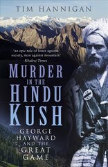 Murder in the Hindu Kush: George Hayward and the Great Game 2nd edition hind ja info | Elulooraamatud, biograafiad, memuaarid | kaup24.ee