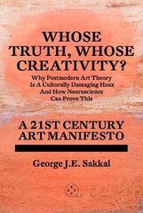 Whose Truth, Whose Creativity? A 21st Century Art Manifesto цена и информация | Книги об искусстве | kaup24.ee