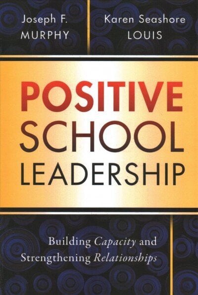 Positive School Leadership: Building Capacity and Strengthening Relationships hind ja info | Ühiskonnateemalised raamatud | kaup24.ee
