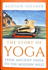 The Story of Yoga: From Ancient India to the Modern West hind ja info | Eneseabiraamatud | kaup24.ee