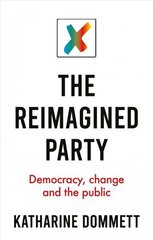 Reimagined Party: Democracy, Change and the Public hind ja info | Ühiskonnateemalised raamatud | kaup24.ee