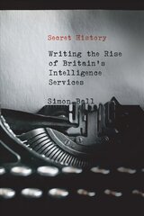 Secret History: Writing the Rise of Britain's Intelligence Services hind ja info | Ühiskonnateemalised raamatud | kaup24.ee