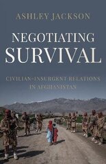 Negotiating Survival: CivilianInsurgent Relations in Afghanistan hind ja info | Ühiskonnateemalised raamatud | kaup24.ee