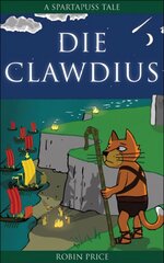 Die Clawdius: Spartapuss Tales 2nd Ls ed. цена и информация | Книги для подростков и молодежи | kaup24.ee