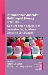 International Students' Multilingual Literacy Practices: An Asset-based Approach to Understanding Academic Discourse Socialization цена и информация | Книги по социальным наукам | kaup24.ee