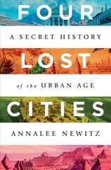 Four Lost Cities: A Secret History of the Urban Age hind ja info | Ühiskonnateemalised raamatud | kaup24.ee