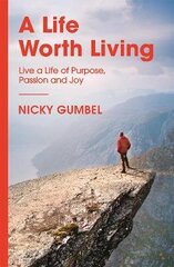 Life Worth Living: Live a Life of Purpose, Passion and Joy hind ja info | Usukirjandus, religioossed raamatud | kaup24.ee