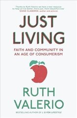 Just Living: Faith and Community in an Age of Consumerism hind ja info | Usukirjandus, religioossed raamatud | kaup24.ee